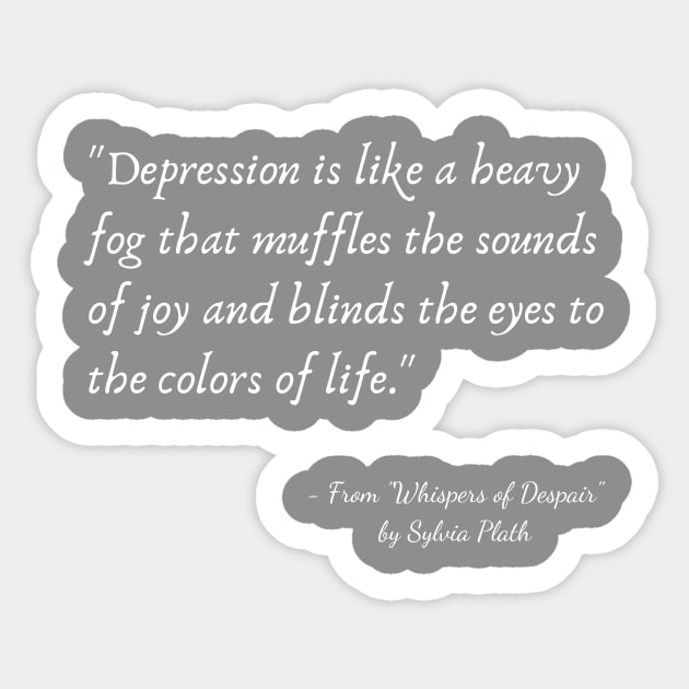 A Quote about Depression from "Whispers of Despair" by Sylvia Plath Sticker by Poemit